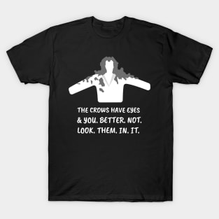 The crows have eyes, and you better not look them in it. T-Shirt